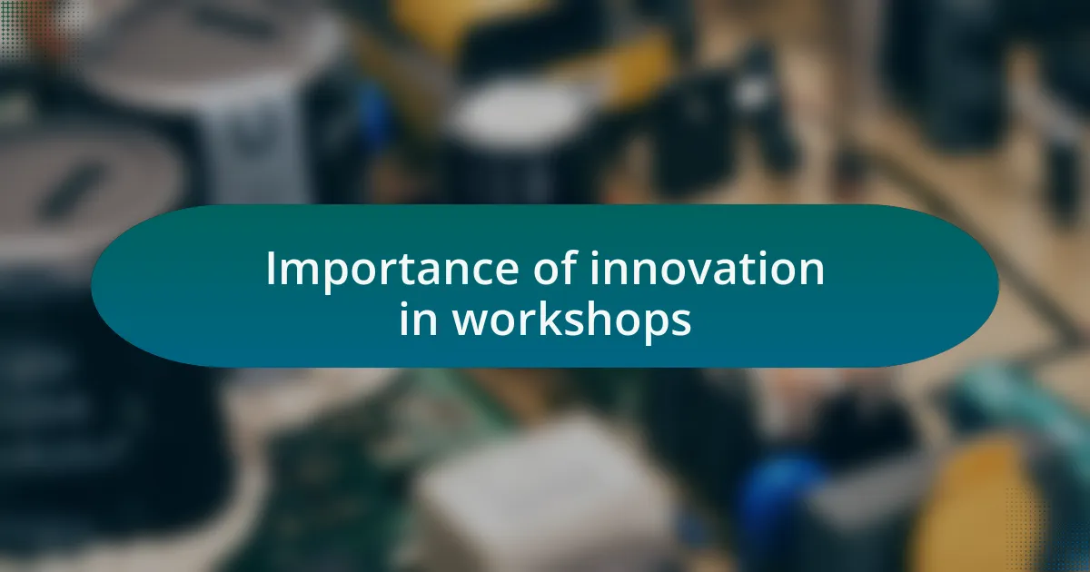 Importance of innovation in workshops