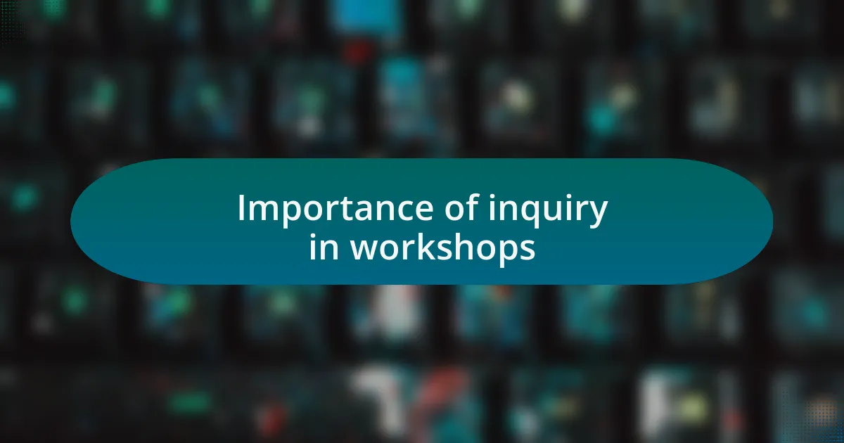 Importance of inquiry in workshops