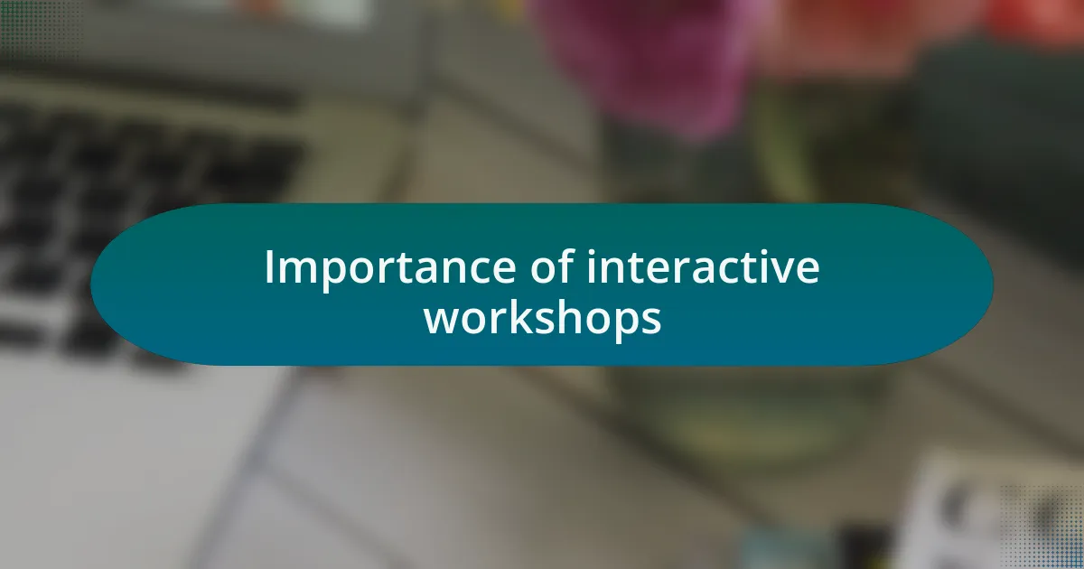 Importance of interactive workshops