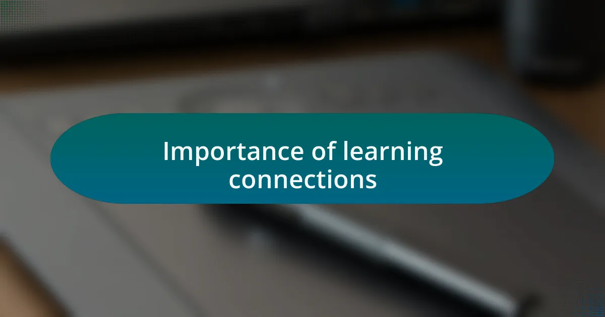 Importance of learning connections