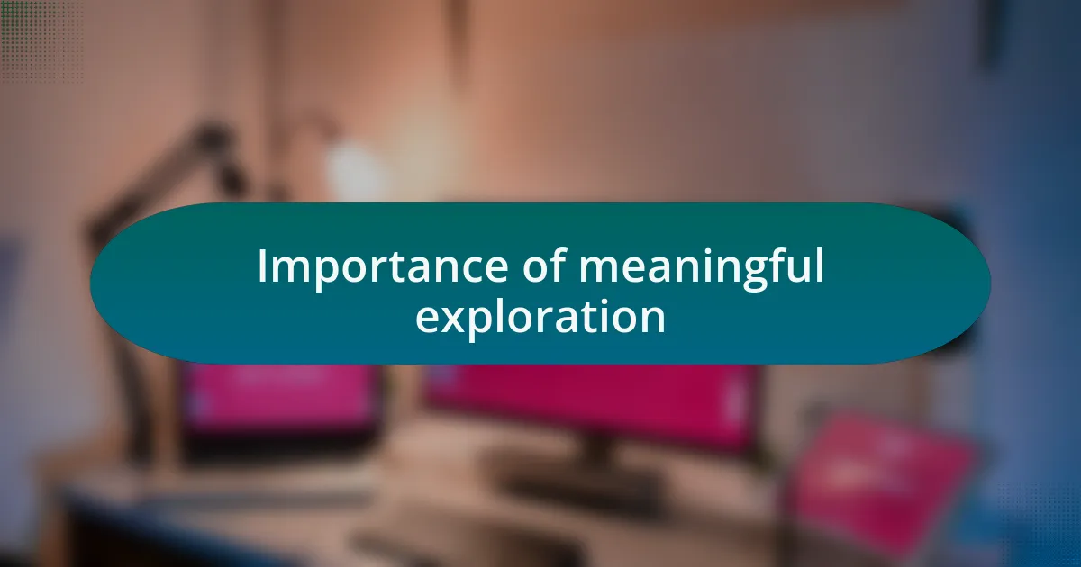 Importance of meaningful exploration