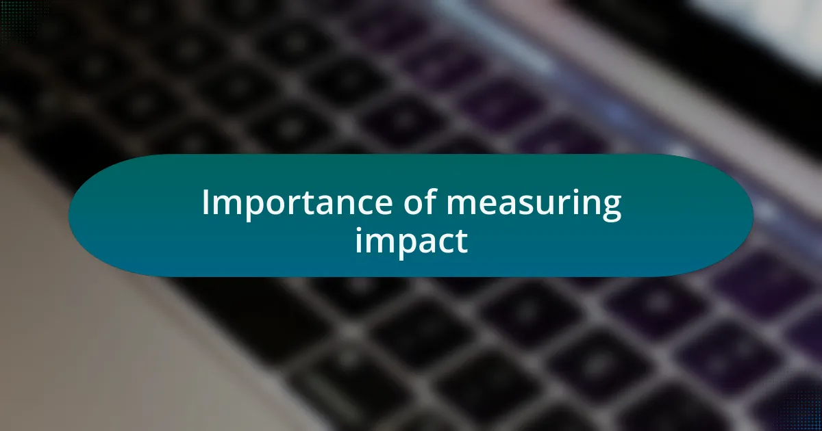 Importance of measuring impact
