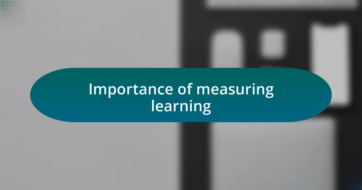 Importance of measuring learning