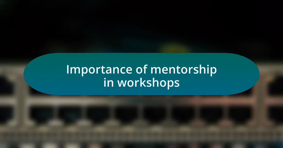 Importance of mentorship in workshops