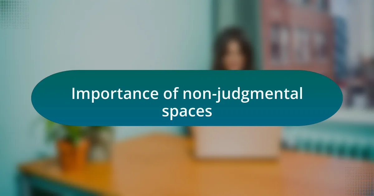 Importance of non-judgmental spaces