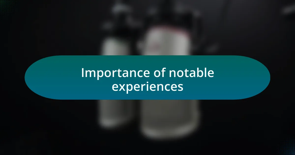 Importance of notable experiences