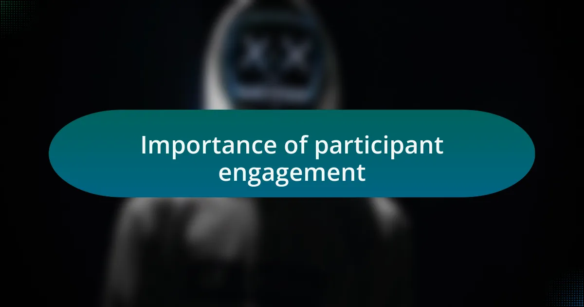 Importance of participant engagement
