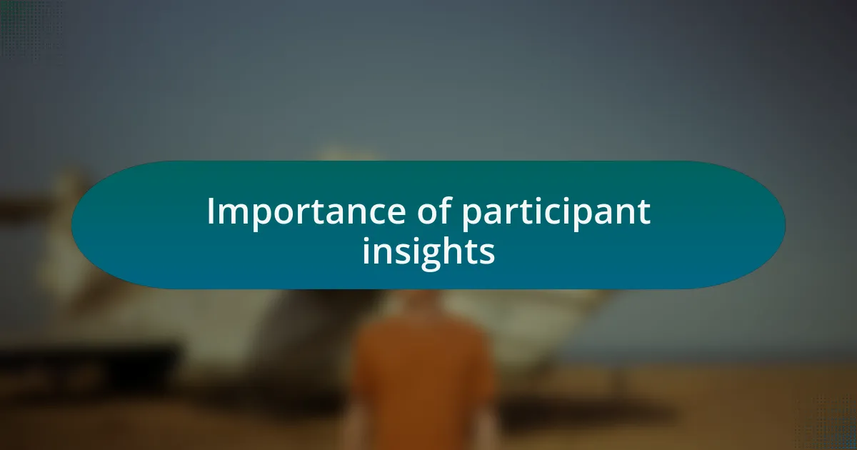 Importance of participant insights