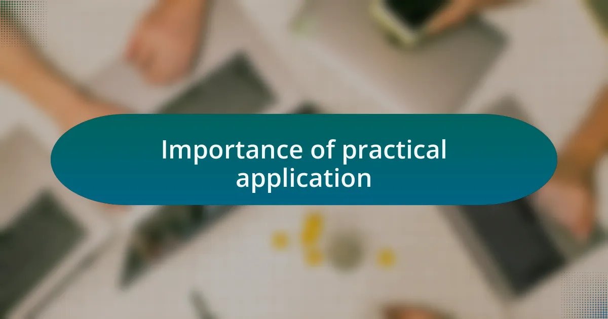 Importance of practical application