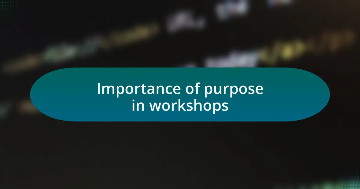 Importance of purpose in workshops