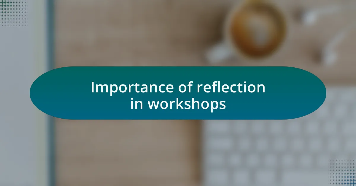 Importance of reflection in workshops