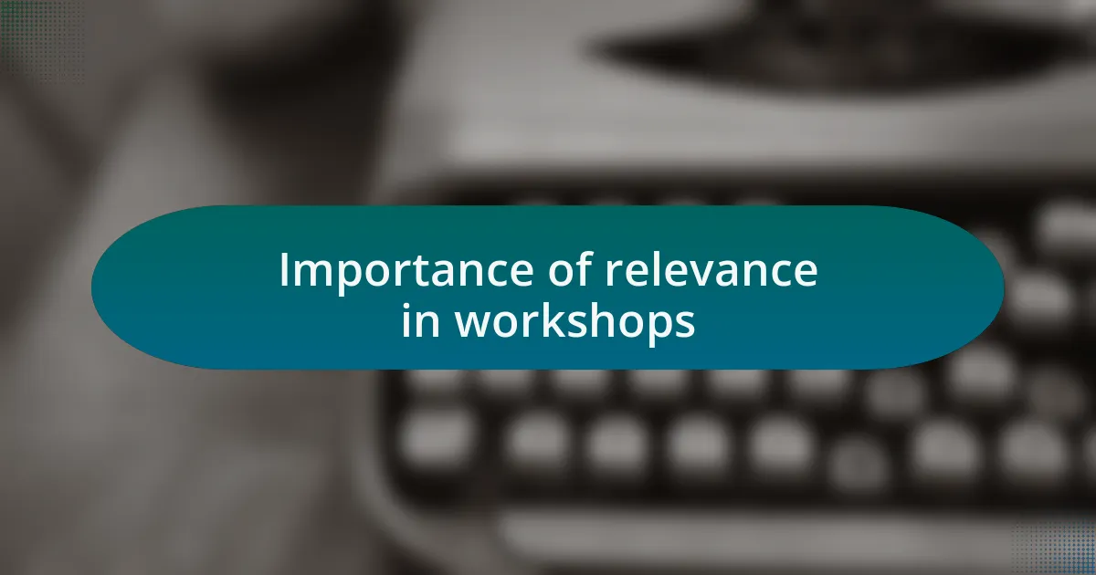 Importance of relevance in workshops
