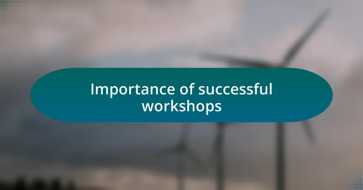 Importance of successful workshops