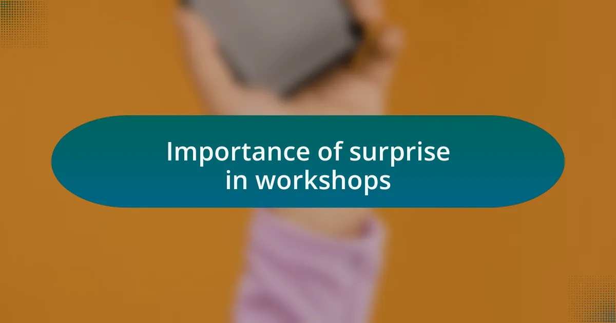 Importance of surprise in workshops