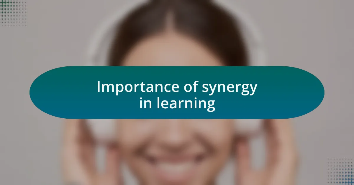 Importance of synergy in learning