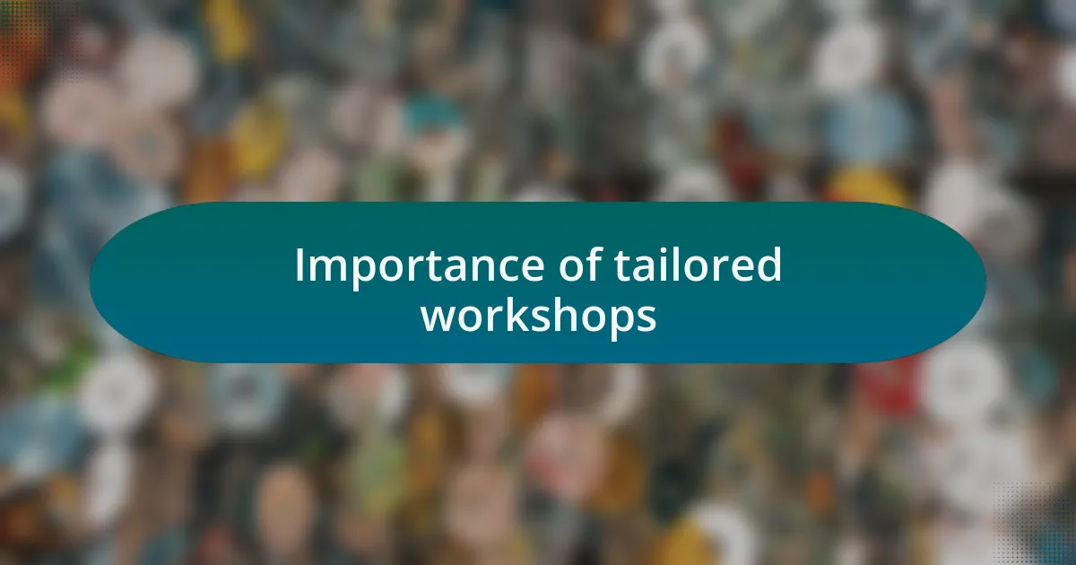 Importance of tailored workshops