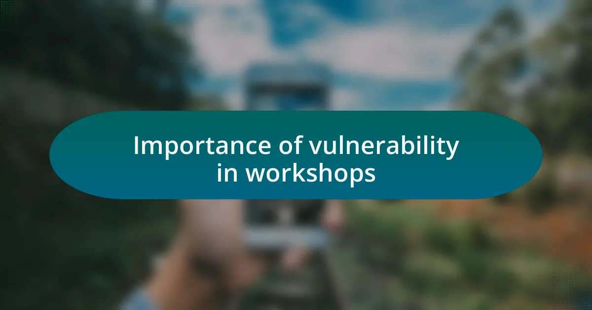 Importance of vulnerability in workshops