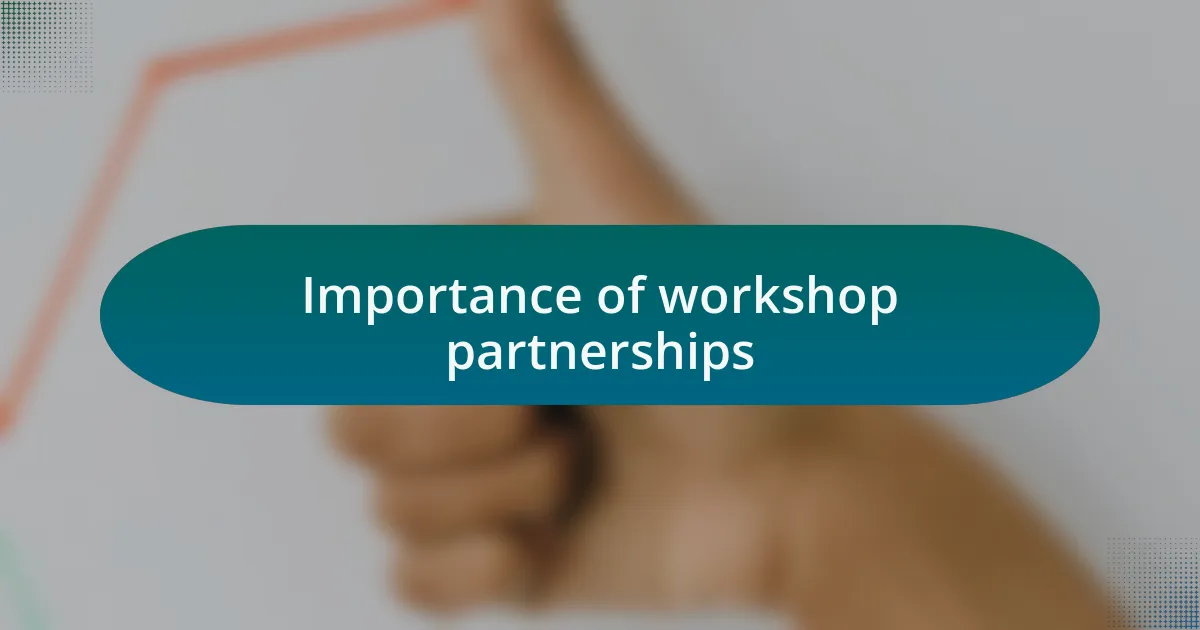 Importance of workshop partnerships