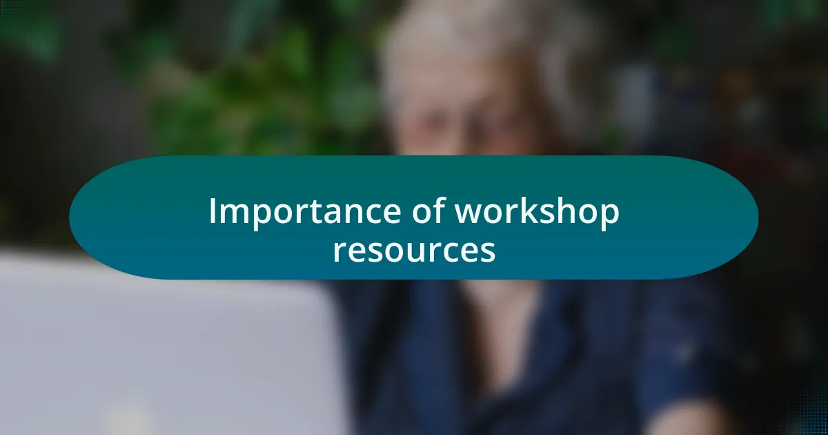 Importance of workshop resources