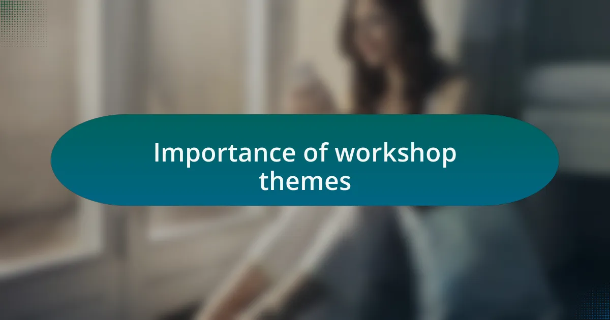 Importance of workshop themes