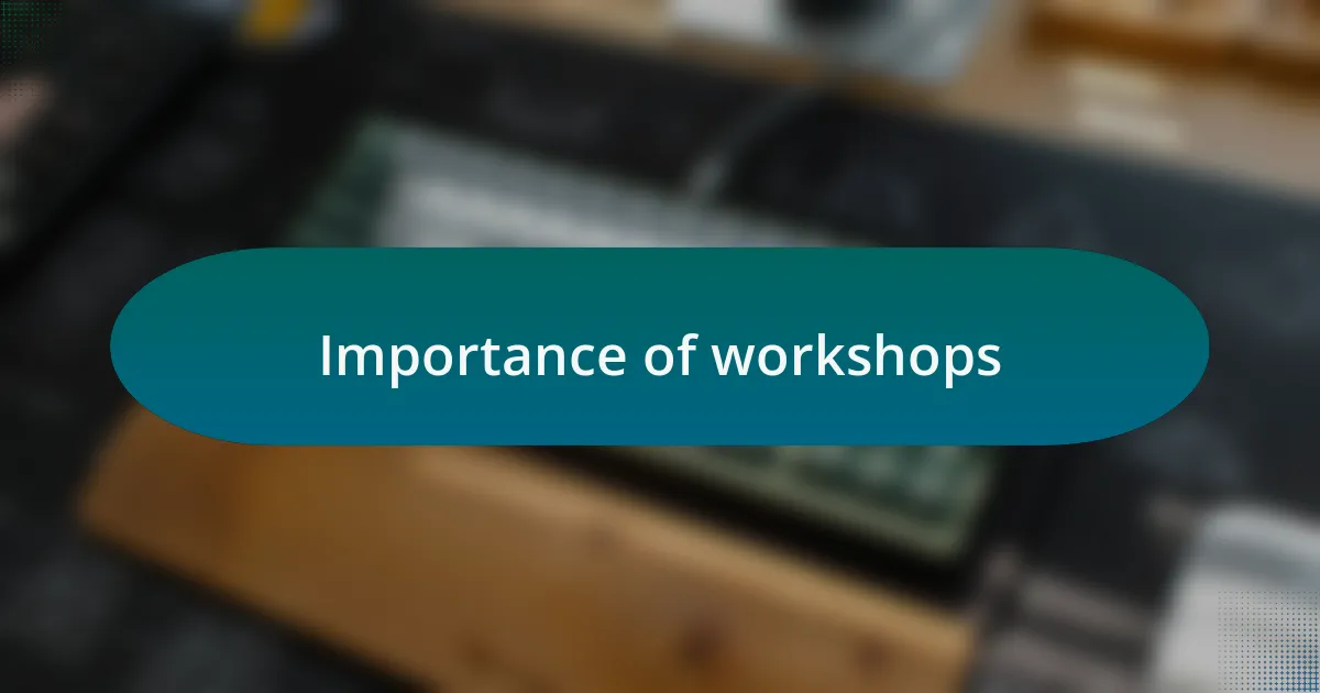 Importance of workshops