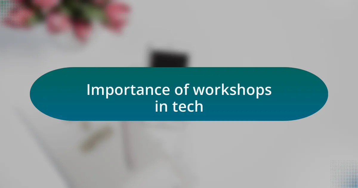 Importance of workshops in tech