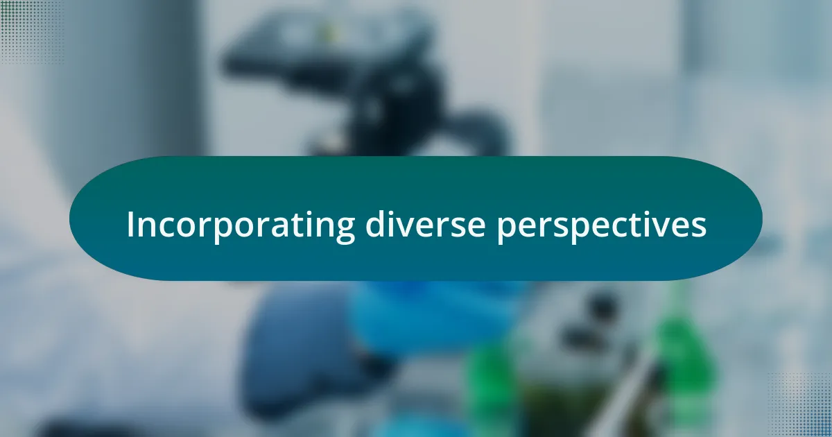 Incorporating diverse perspectives