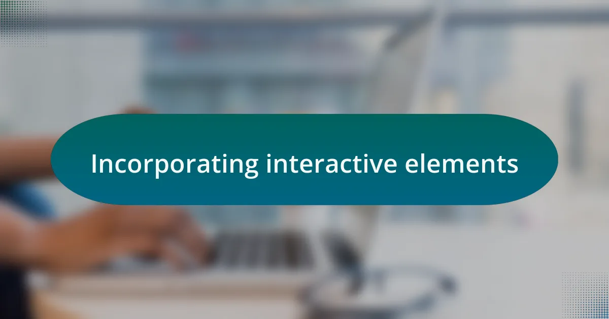 Incorporating interactive elements