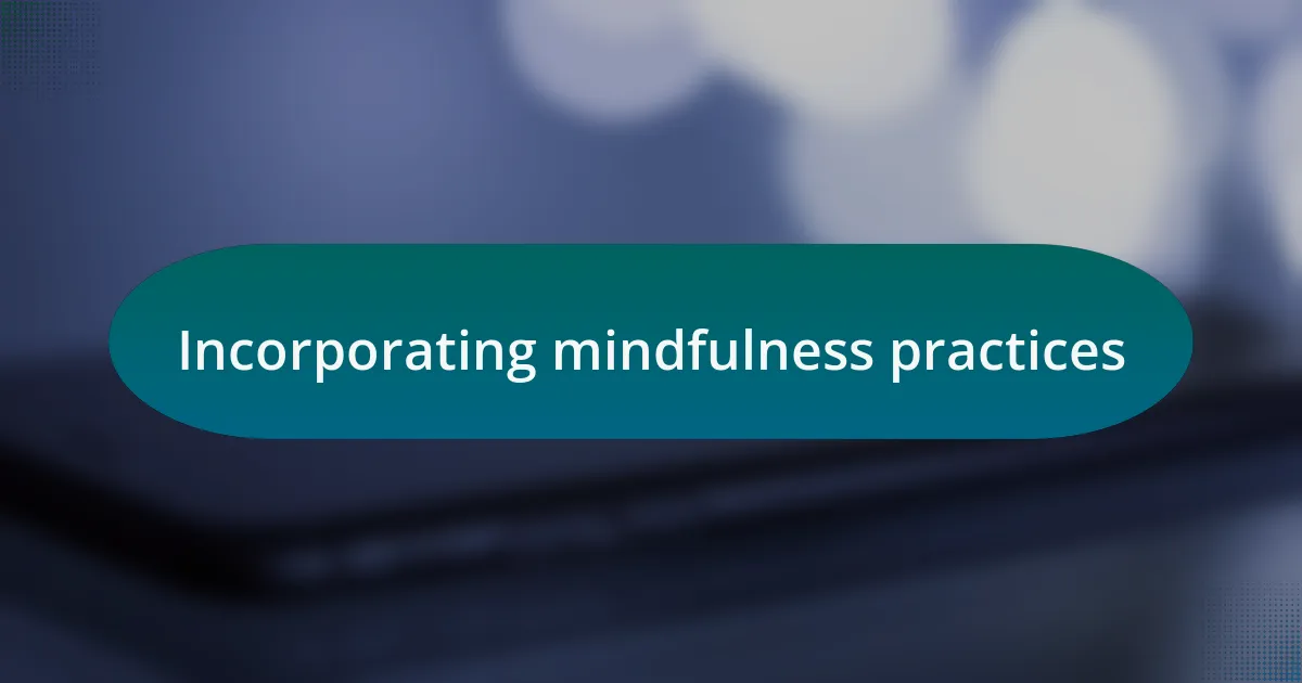 Incorporating mindfulness practices