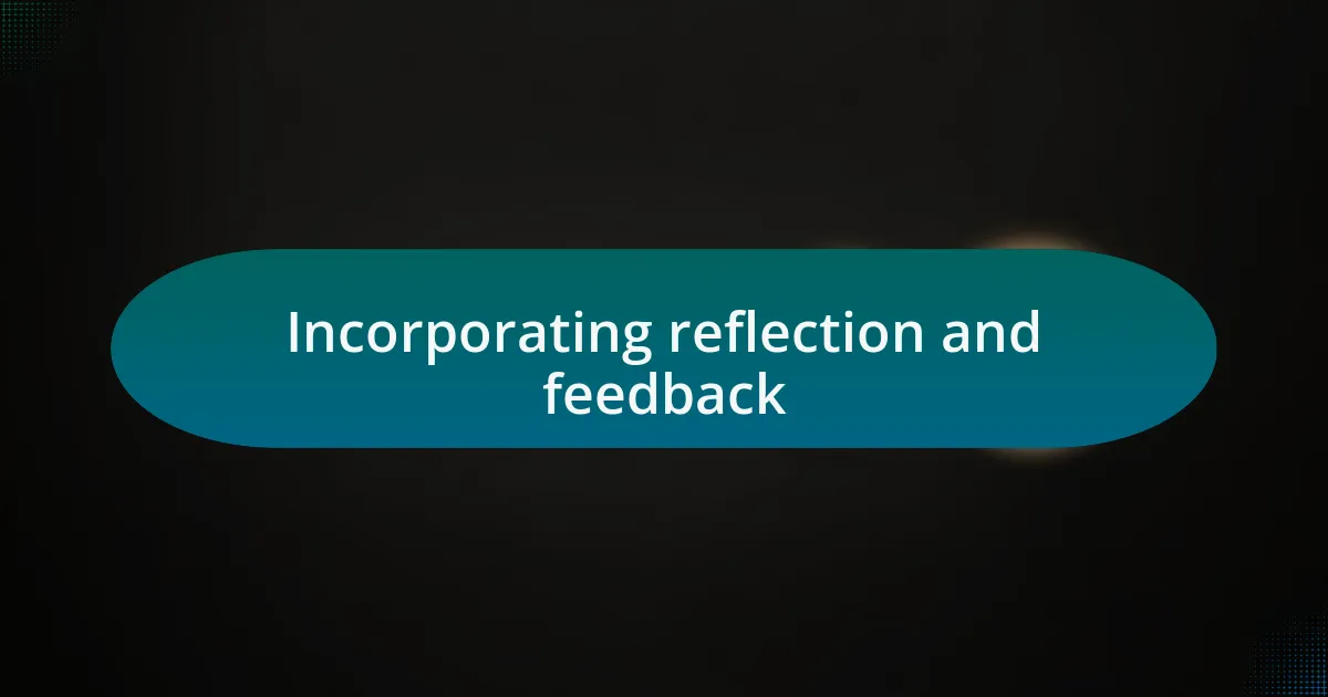 Incorporating reflection and feedback