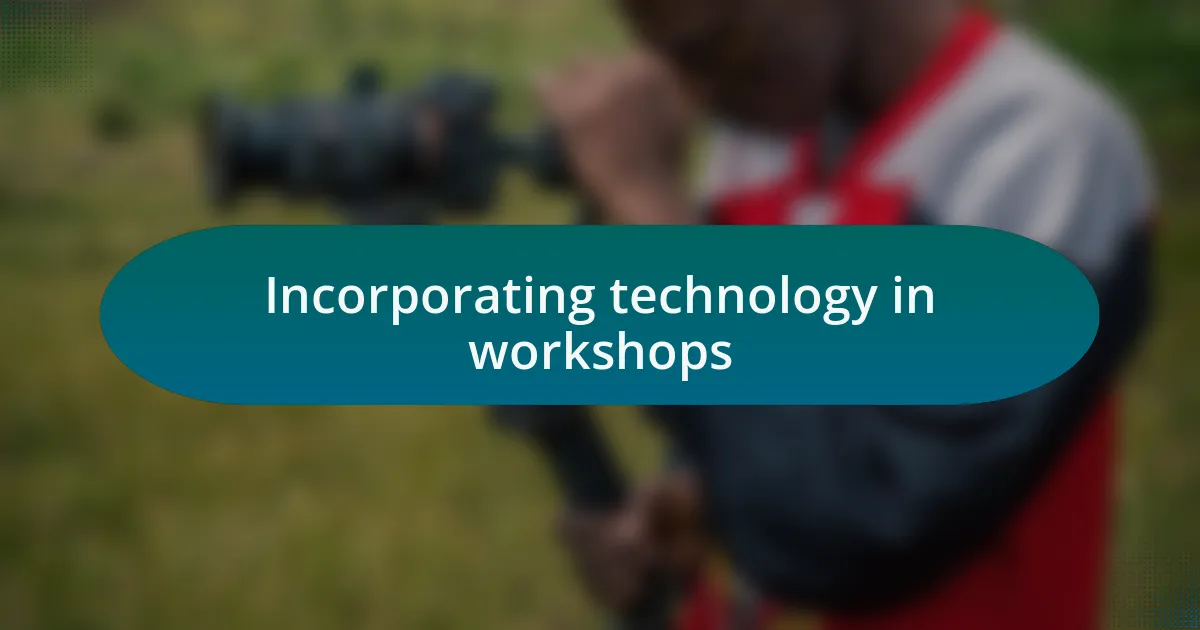 Incorporating technology in workshops