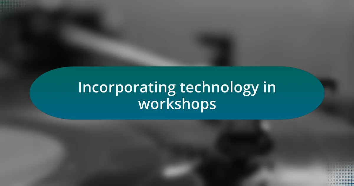 Incorporating technology in workshops