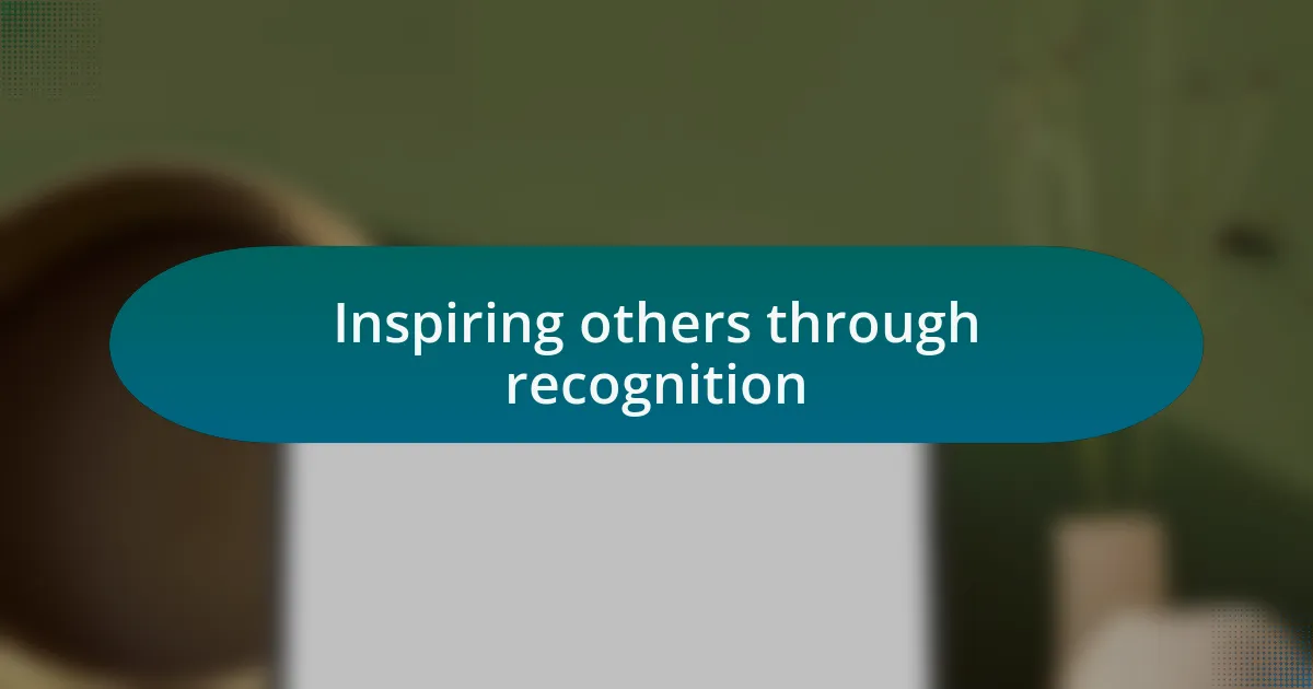 Inspiring others through recognition