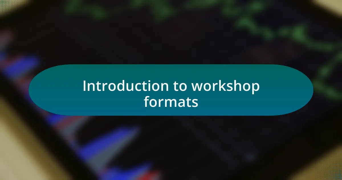 Introduction to workshop formats