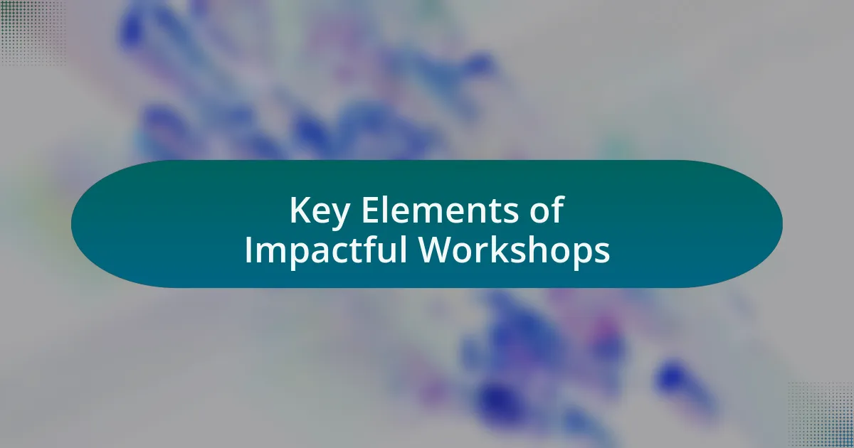 Key Elements of Impactful Workshops