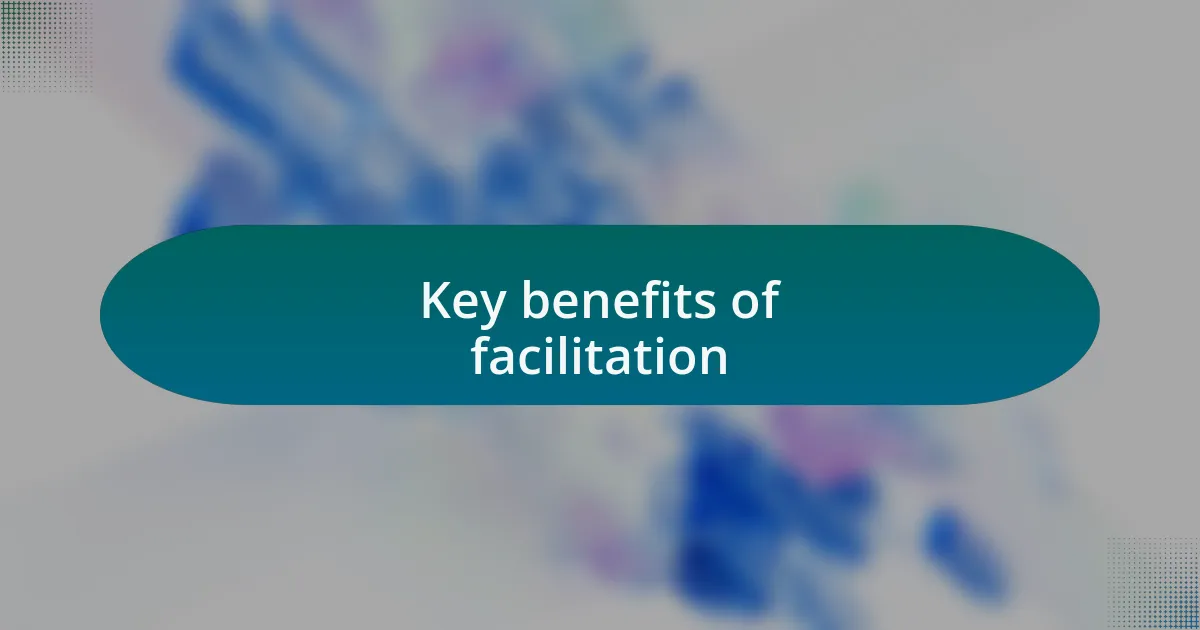 Key benefits of facilitation