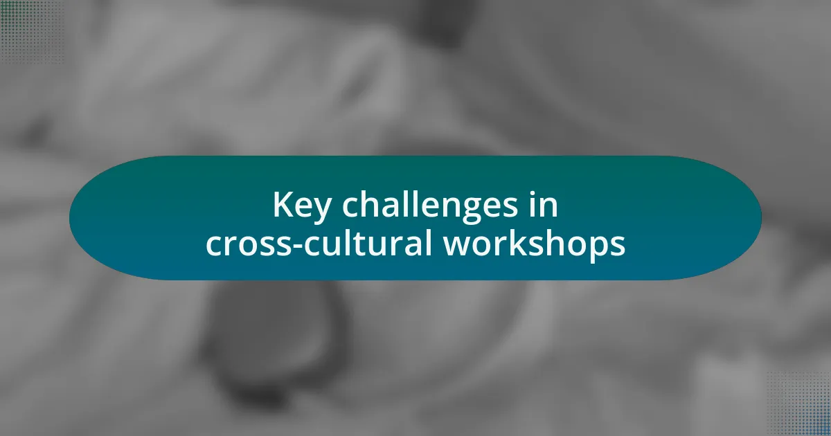 Key challenges in cross-cultural workshops