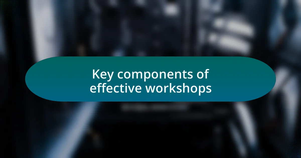 Key components of effective workshops