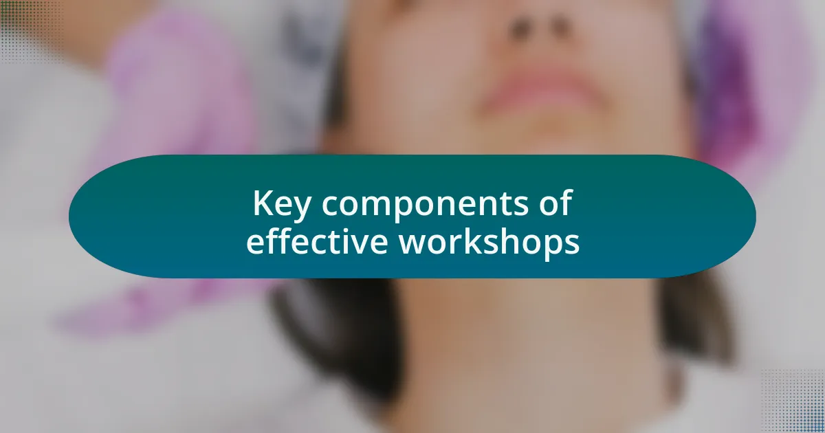 Key components of effective workshops