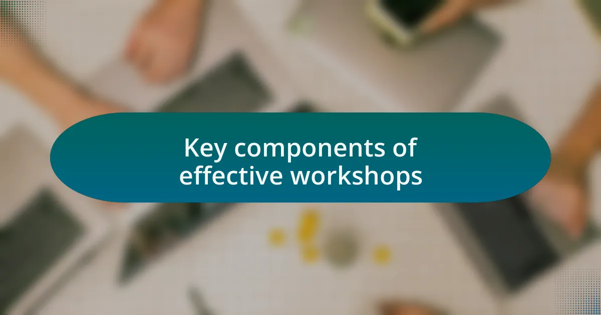 Key components of effective workshops