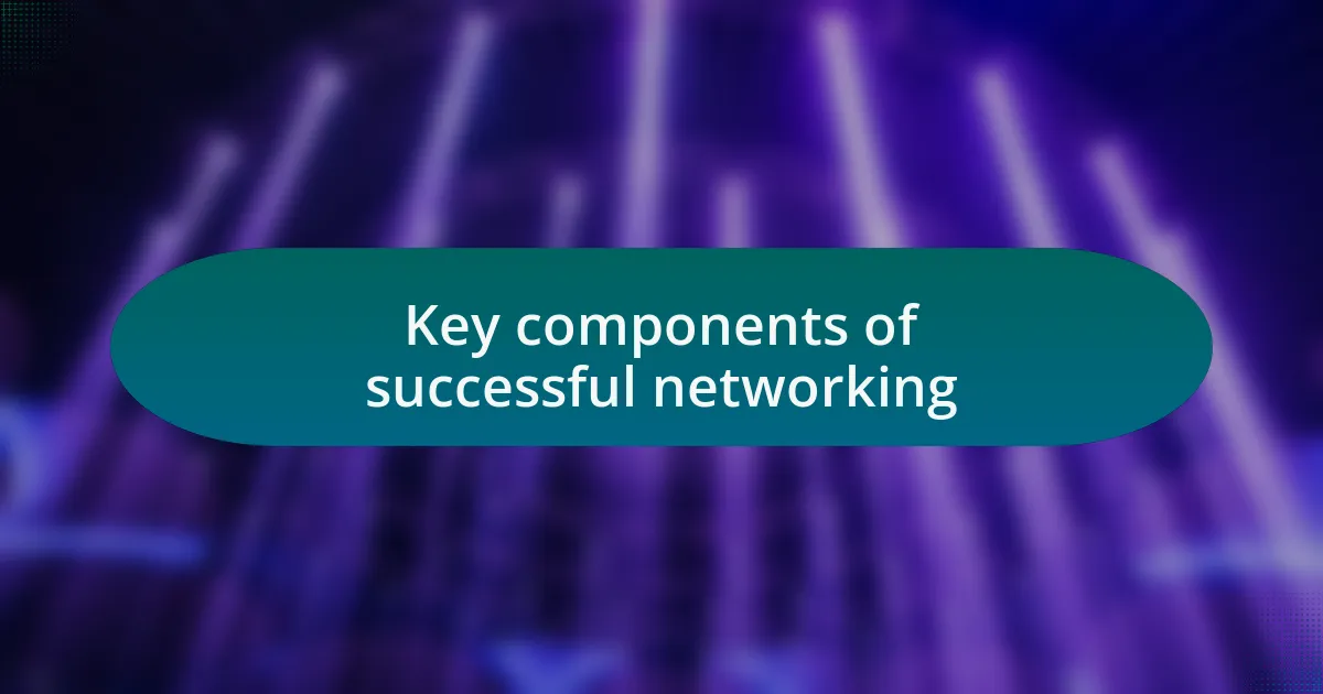 Key components of successful networking