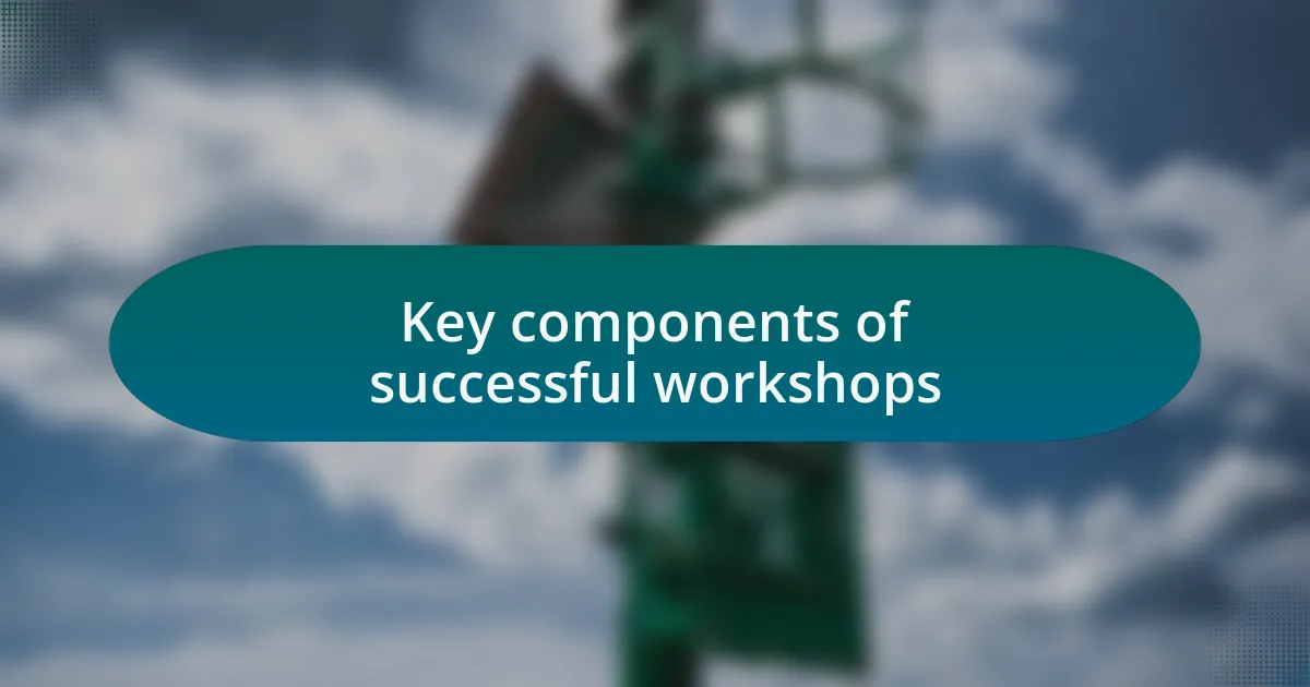 Key components of successful workshops