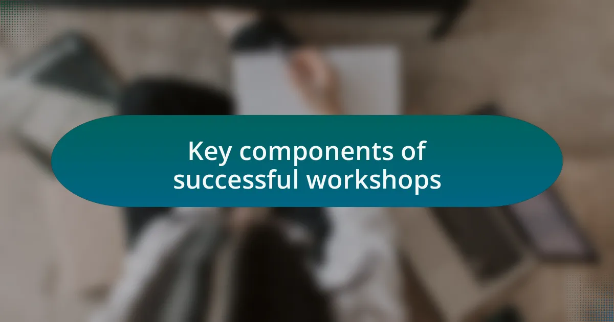 Key components of successful workshops