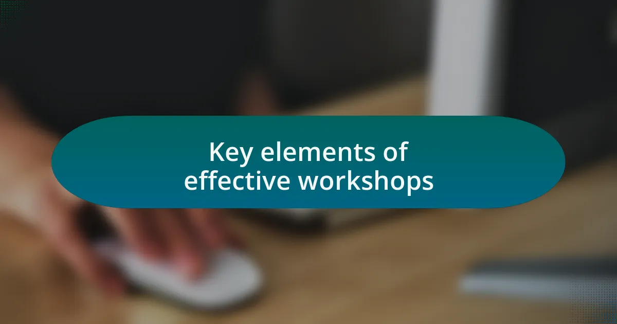 Key elements of effective workshops