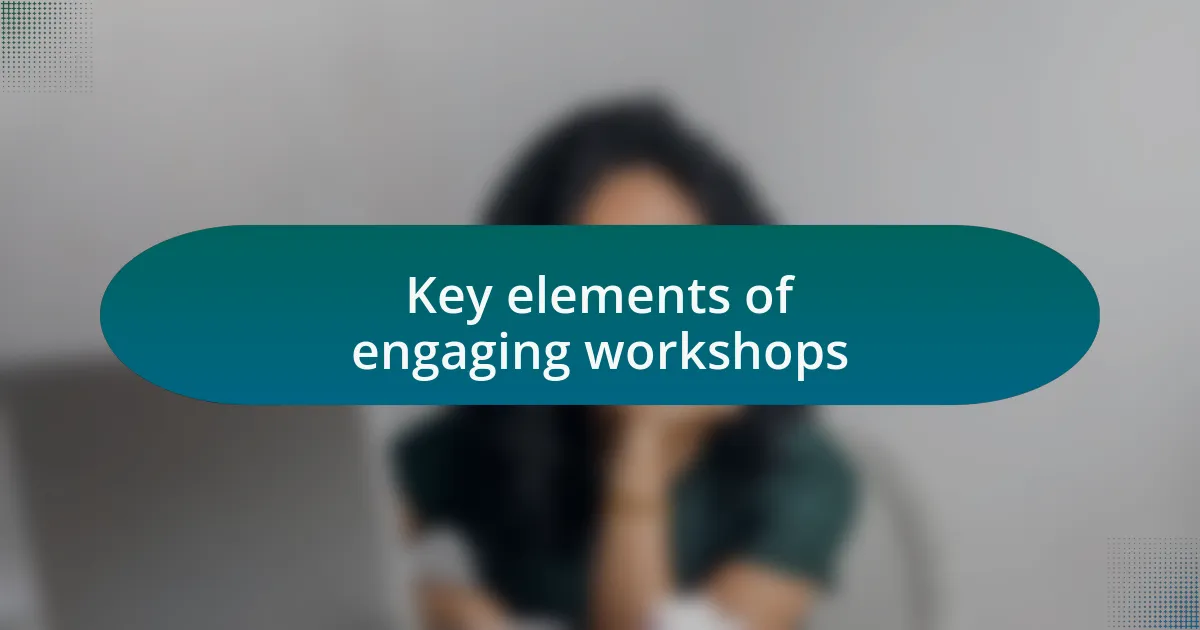 Key elements of engaging workshops
