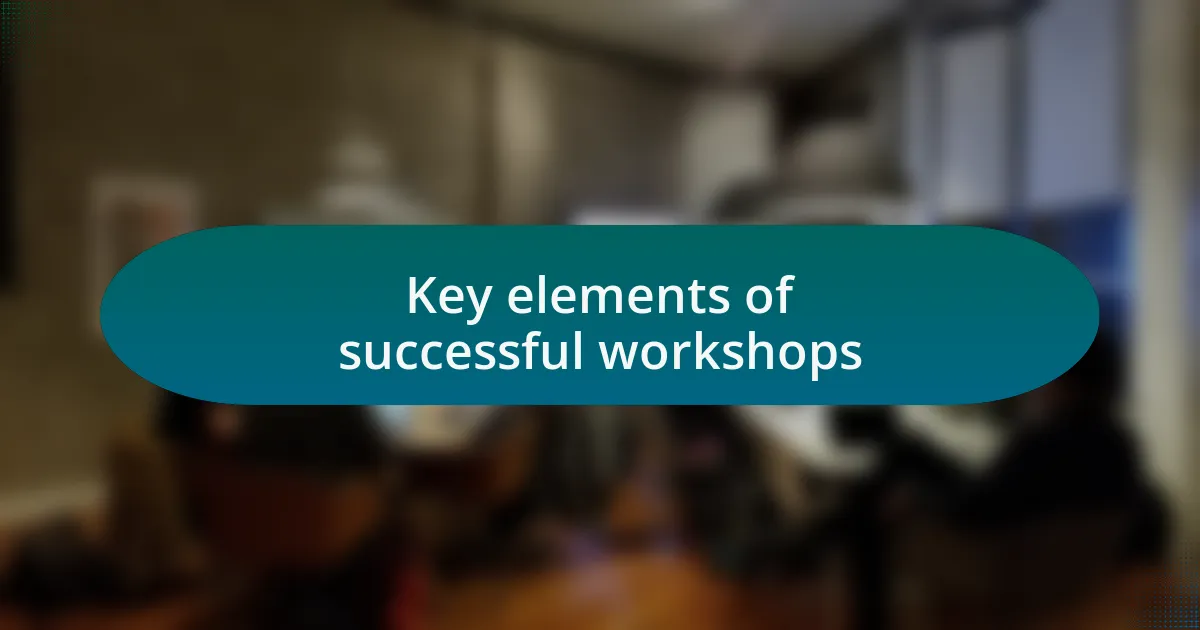 Key elements of successful workshops