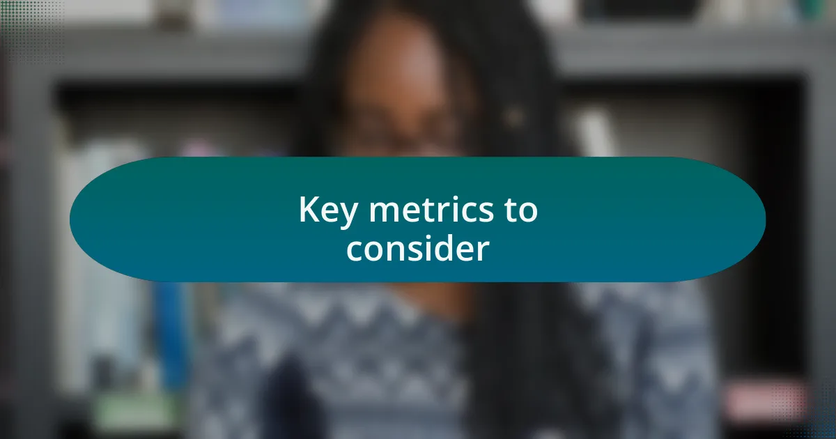 Key metrics to consider