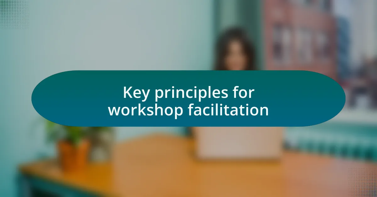 Key principles for workshop facilitation
