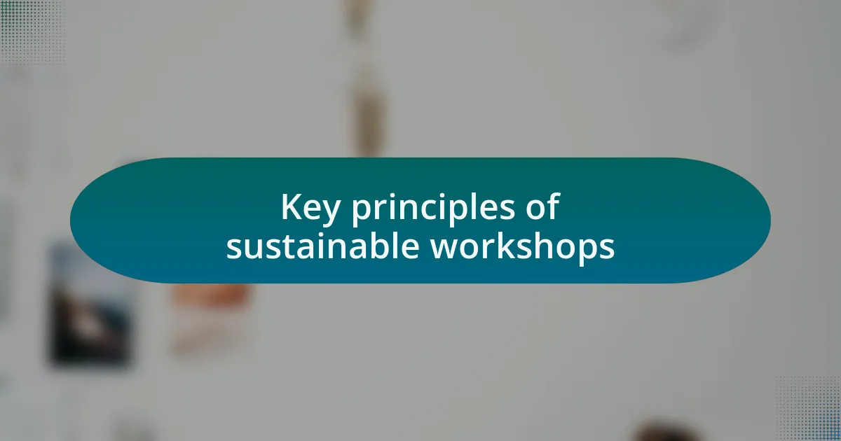 Key principles of sustainable workshops