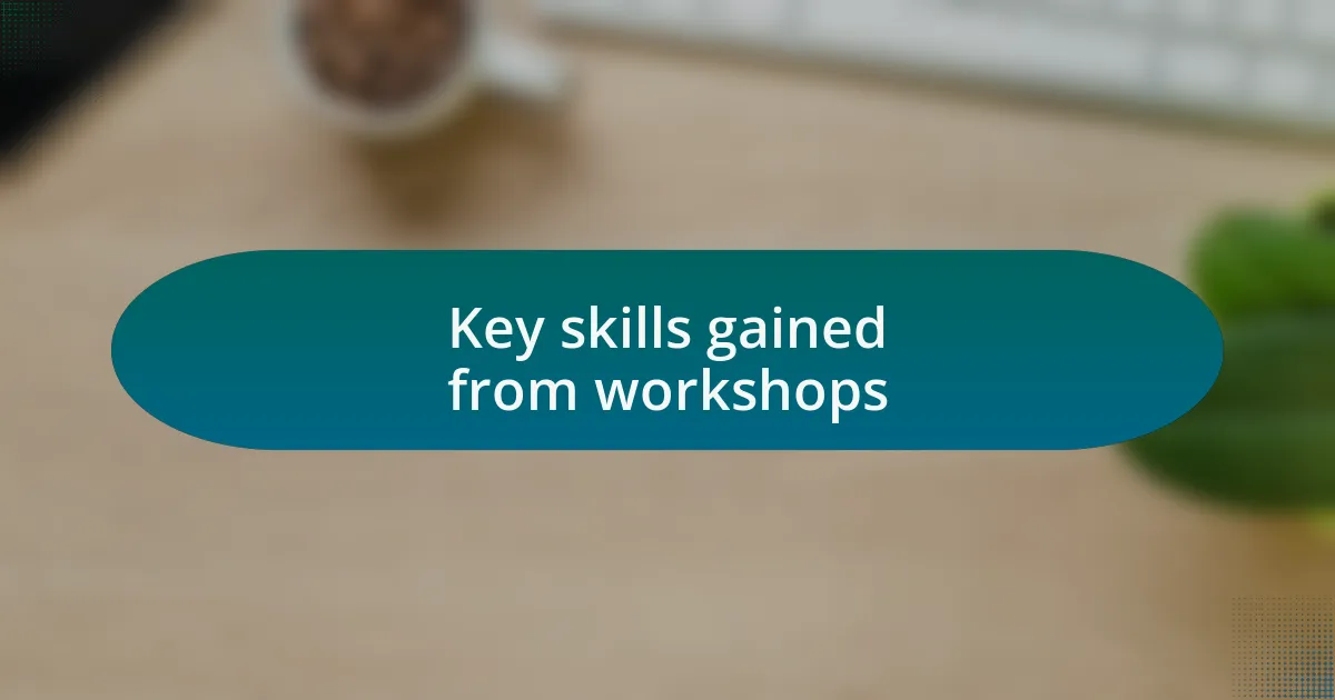 Key skills gained from workshops